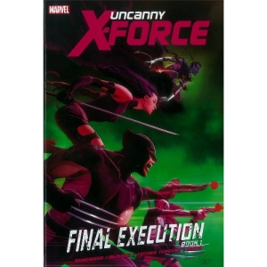 Uncanny X-Force: Final Execution - Book 1
