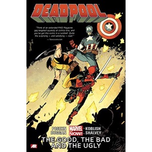 Deadpool Volume 3: The Good, the Bad and the Ugly (Marvel Now)