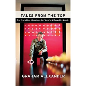 Tales from the Top: 10 Crucial Questions from the World's no.1 Executive Coach
