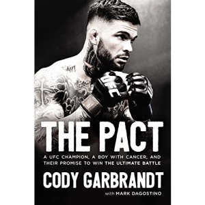 The Pact: A UFC Champion, a Boy with Cancer, and Their Promise to Win the Ultimate Battle