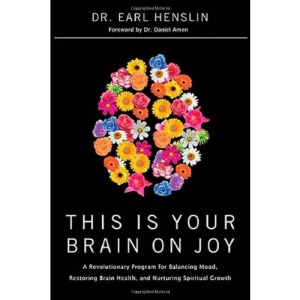 This Is Your Brain on Joy: A Revolutionary Program for Balancing Mood, Restoring Brain Health, and Nurturing Spiritual Growth