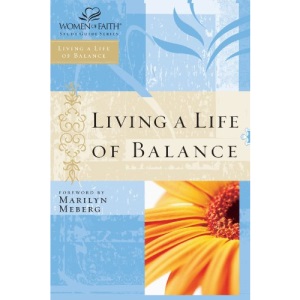 Living a Life of Balance (Women of Faith Study Guides)