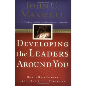 Developing the Leaders Around You: How to Help Others Reach Their Full Potential