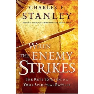 When the Enemy Strikes: The Keys to Winning Your Spiritual Battles (Stanley, Charles)
