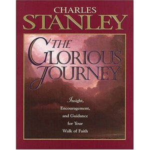 The Glorious Journey: Insight, Encouragement and Guidance for Your Walk of Faith
