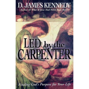 Led by the Carpenter: Finding God's Purpose for Your Life!