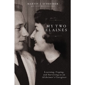 My Two Elaines: Learning, Coping, and Surviving as an Alzheimer’s Caregiver