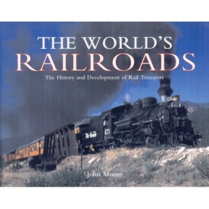 The World's Railroads: The History and Development of Rail Transport