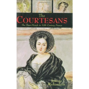 Courtesans: The Demi-Monde in Nineteenth Century France