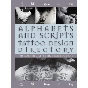Alphabets and Scripts Tattoo Design Directory: The Essential Reference for Body Art