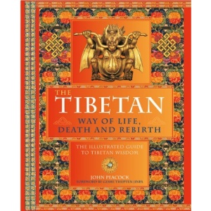 The Tibetan Way of Life, Death, and Rebirth: The Illustrated Guide to Tibetan Wisdom