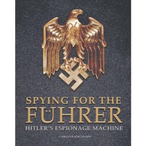 Spying for the Fuhrer: Hitler's Espionage Machine