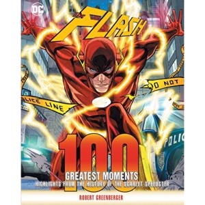 Flash: 100 Greatest Moments: Highlights from the History of the Scarlet Speedster (8) (100 Greatest Moments of DC Comics)