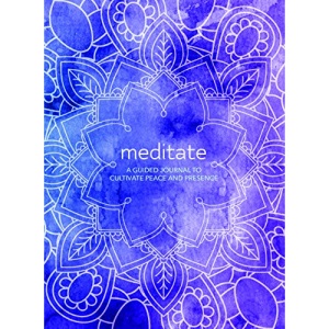 Meditate: A Guided Journal to Cultivate Peace and Presence