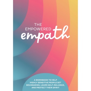 The Empowered Empath: A Workbook to Help Highly Sensitive People Set Boundaries, Learn Self-Reliance, and Protect Their Spirit (Guided Workbooks)