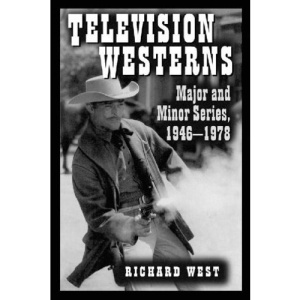 Television Westerns: Major and Minor Series, 1946-78 (McFarland Classics)