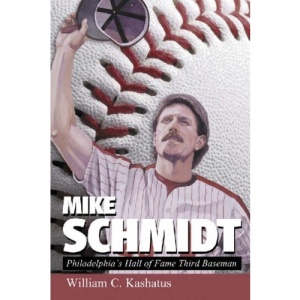 Mike Schmidt: Philadelphia's Hall of Fame Third Baseman