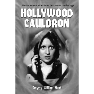 Hollywood Cauldron: Thirteen Horror Films from the Genre's Golden Age (McFarland Classics)