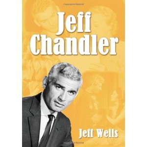 Jeff Chandler: Film, Record, Radio, and Television Performances