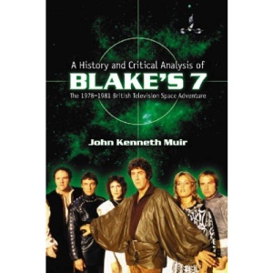 A History and Critical Analysis of Blake's 7, the 1978-1981 British Television Space Adventure