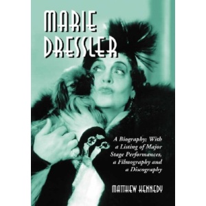 Marie Dressler: A Biography; with a Listing of Major Stage Performances, a Filmography and a Discography