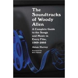 The Soundtracks of Woody Allen: A Complete Guide to the Songs and Music in Every Film, 1969-2005