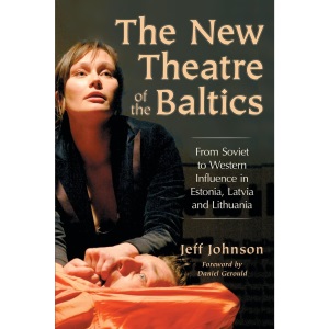 The New Theatre of the Baltics: From Soviet to Western Influence in Estonia, Latvia and Lithuania