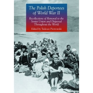 The Polish Deportees of World War II: Recollections of Removal to the Soviet Union and Dispersal Throughout the World