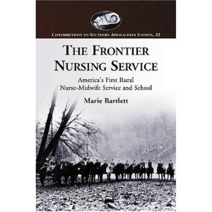 The Frontier Nursing Service: America's First Rural Nurse-midwife Service and School (Contributions to Southern Appalachian Studies)
