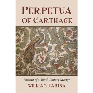 Perpetua of Carthage: Portrait of a Third-century Martyr