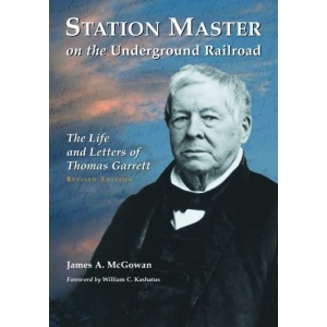 Station Master on the Underground Railroad: The Life and Letters of Thomas Garrett