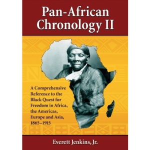 Pan-African Chronology II: A Comprehensive Reference to the Black Quest for Freedom in Africa, the Americas, Europe and Asia, 1865-1915 (Pan-African Chronologies): 2