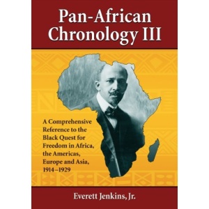 Pan-African Chronology III: A Comprehensive Reference to the Black Quest for Freedom in Africa, the Americas, Europe and Asia, 1914-1929 (Pan-African Chronologies): 3