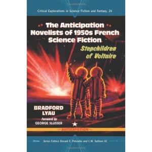 The Anticipation Science Fiction Novelists of 1950s France: Stepchildren of Voltaire (Critical Explorations in Science Fiction and Fantasy)