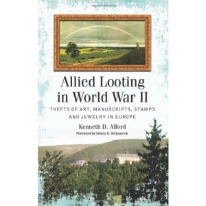 Allied Looting in World War II: Thefts of Art, Manuscripts, Stamps and Jewelry in Europe