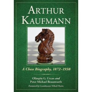 Arthur Kaufmann: A Chess Biography, 18721938