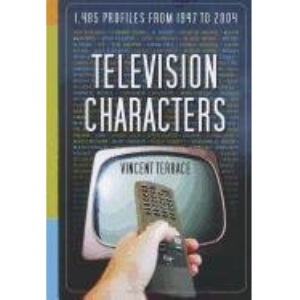 Television Characters: 1,485 Profiles, 1947-2004