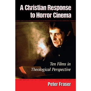 A Christian Response to Horror Cinema: Ten Films in Theological Perspective