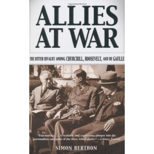 Allies at War: The Bitter Rivalry Among Churchill, Roosevelt, and De Gaulle