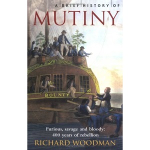 A Brief History of Mutiny: Furious, Savage and Bloody - 400 Years of Rebellion