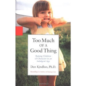Too Much of a Good Thing: Raising Children of Character in an Indulgent Age