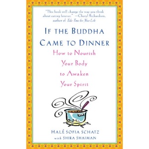 If the Buddha Came to Dinner: How to Nourish Your Body to Awaken Your Spirit