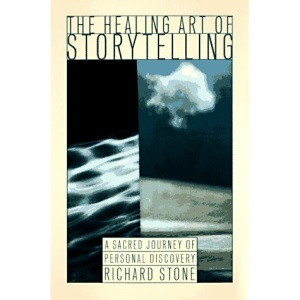 The Healing Art of Storytelling: Using the Power of Story to Enrich Your Life