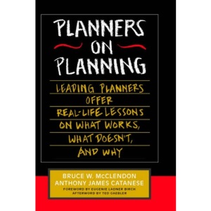 Planners on Planning: Leading Planners Offer Real-Life Lessons on What Works, What Doesn't, and Why (Jossey Bass Public Administration Series)