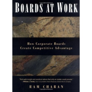 Boards at Work: How Corporate Boards Create Competitive Advantage (J–B US non–Franchise Leadership)