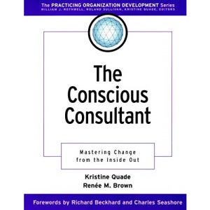 The Conscious Consultant: Mastering Change from the Inside Out (J-B O-D (Organizational Development))