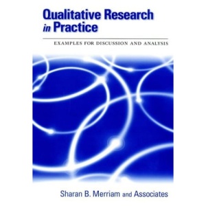 Qualitative Research in Practice: Examples for Discussion and Analysis (Jossey-Bass Higher and Adult Education Series)