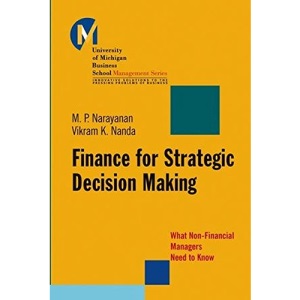 Finance for Strategic Decision Making: What Non-financial Managers Need to Know (J-B-UMBS Series)