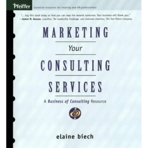 Marketing Your Consulting Services: A Business of Consulting Resource
