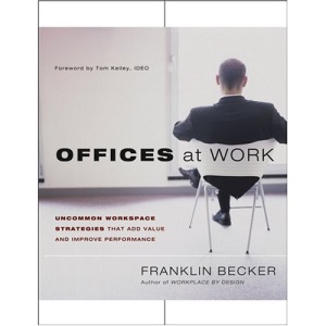 Offices at Work: Uncommon Workspace Strategies That Add Value and Improve Performance (Jossey-Bass Business & Management)